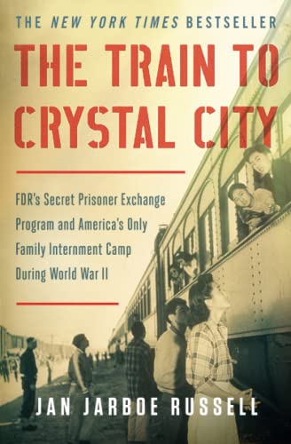 9781451693676: The Train to Crystal City: FDR's Secret Prisoner Exchange Program and America's Only Family Internment Camp During World War II