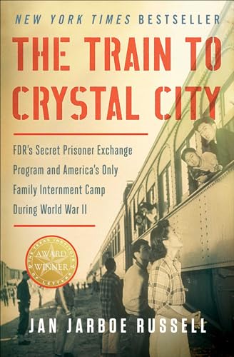 9781451693676: The Train to Crystal City: FDR's Secret Prisoner Exchange Program and America's Only Family Internment Camp During World War II