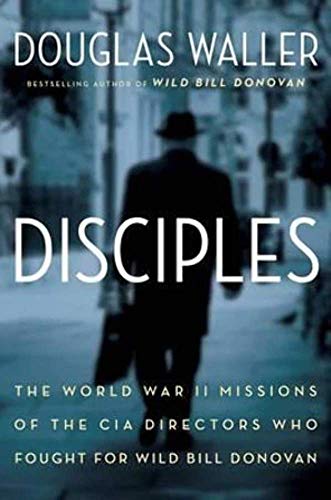 Stock image for Disciples: The World War II Missions of the CIA Directors Who Fought for Wild Bill Donovan for sale by Jenson Books Inc