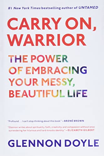 Stock image for Carry On, Warrior: The Power of Embracing Your Messy, Beautiful Life for sale by ThriftBooks-Dallas