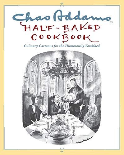 Stock image for Chas Addams Half-Baked Cookbook: Culinary Cartoons for the Humorously Famished for sale by SecondSale