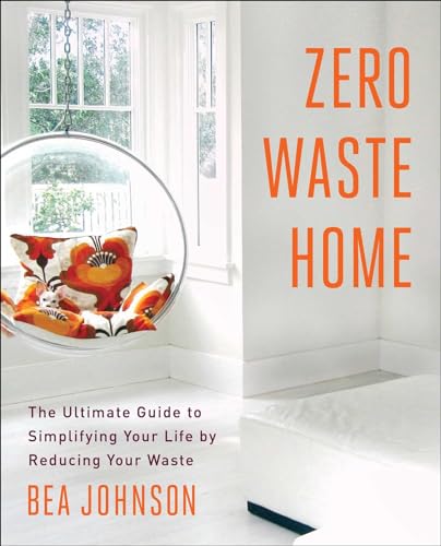 Beispielbild fr Zero Waste Home : The Ultimate Guide to Simplifying Your Life by Reducing Your Waste zum Verkauf von Better World Books