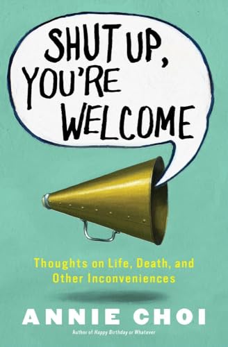 Beispielbild fr Shut up, You're Welcome : Thoughts on Life, Death, and Other Inconveniences zum Verkauf von Better World Books