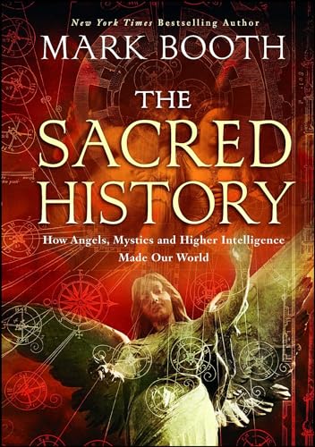 9781451698572: The Sacred History: How Angels, Mystics and Higher Intelligence Made Our World