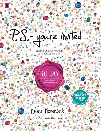 Stock image for P. S. - You're Invited. : 40+DIY Projects for All of Your Fashion, Home Dcor and Entertaining Needs for sale by Better World Books