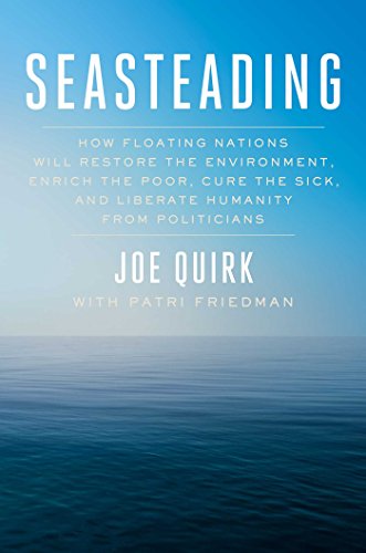 Beispielbild fr Seasteading: How Floating Nations Will Restore the Environment, Enrich the Poor, Cure the Sick, and Liberate Humanity from Politicians zum Verkauf von Goodwill Books