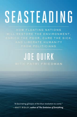 Stock image for Seasteading: How Floating Nations Will Restore the Environment, Enrich the Poor, Cure the Sick, and Liberate Humanity from Politicians for sale by Housing Works Online Bookstore