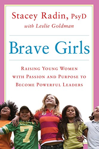 Stock image for Brave Girls Raising Young Women with Passion and Purpose to Become Powerful Leaders for sale by A Good Read