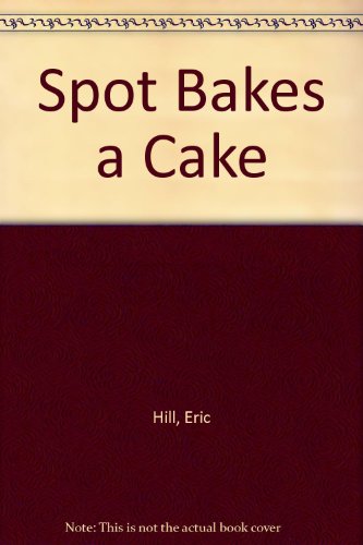 9781451735796: Spot Bakes a Cake