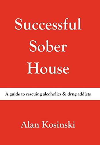 9781452001975: Successful Sober House: A Guide to Rescuing Alcoholics & Drug Addicts
