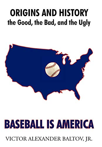 Beispielbild fr Baseball Is America: Origins and History: The Good, the Bad, and the Ugly zum Verkauf von Lucky's Textbooks