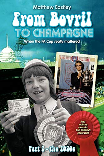 Beispielbild fr From Bovril To Champagne: When The Fa Cup Really Mattered Part 1 - The 1970S zum Verkauf von WorldofBooks