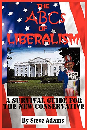 The ABCs of Liberalism: A Survival Guide for the New Conservative (9781452006185) by Adams, Steven