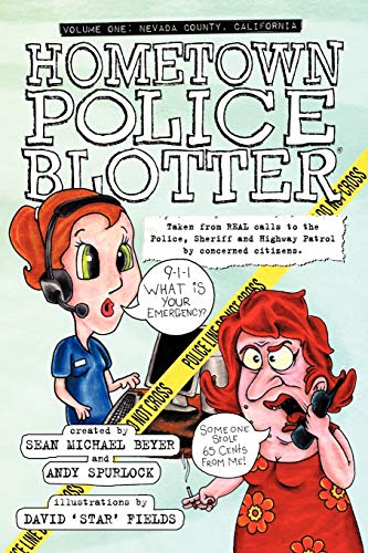 9781452007915: Hometown Police Blotter: Volume One: Nevada County, California