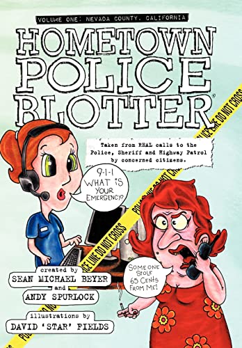 9781452007922: Hometown Police Blotter: Volume One: Nevada County, California