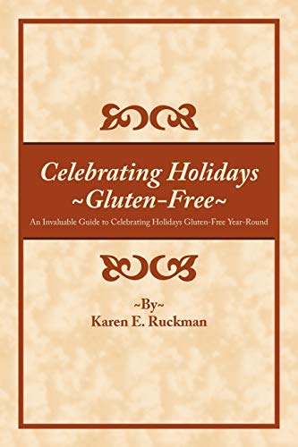 Imagen de archivo de Celebrating Holidays ~Gluten-Free~ : An Invaluable Guide to Celebrating Holidays Gluten-Free Year-Round a la venta por Better World Books