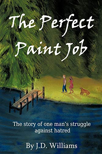 The Perfect Paint Job: The Story of One Man\\ s Struggle Against Hatre - Williams, J. D.