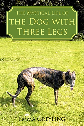 Stock image for The Mystical Life of the Dog with Three Legs for sale by AwesomeBooks