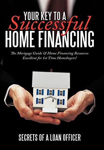 Your Key to a Successful Home Financing - Secrets of a. Loan Officer, Of A. Loan O