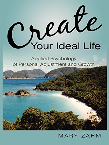 Stock image for Create Your Ideal Life: Applied Psychology of Personal Adjustment and Growth for sale by ThriftBooks-Atlanta