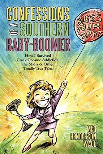 Beispielbild fr Confessions of a Southern Baby-Boomer: How I Survived Crack Cocaine Addiction, the Mafia & Other Totally True Tales zum Verkauf von Chiron Media