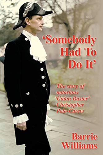 Imagen de archivo de Somebody Had To Do It': The Story Of Notorious 'Union Buster' Christopher Pole-Carew a la venta por WorldofBooks