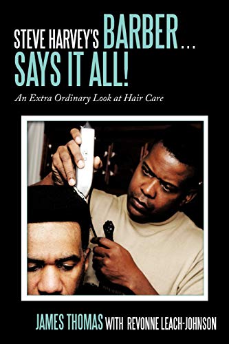 Steve Harvey's Barber . . . Says It All!: An Extra Ordinary Look at Hair Care (9781452031484) by Thomas, James; Leach-Johnson, Revonne