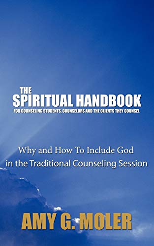 Imagen de archivo de The Spiritual Handbook for Counseling Students, Counselors and the Clients They Counsel Why and How To Include God in the Traditional Counseling Session a la venta por PBShop.store US