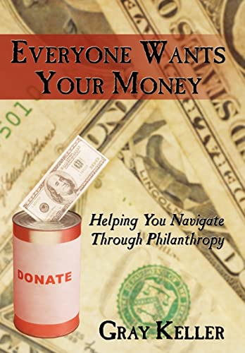 Stock image for Everyone Wants Your Money: Helping You Navigate Through Philanthropy for sale by Lucky's Textbooks