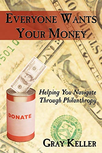 Stock image for Everyone Wants Your Money: Helping You Navigate Through Philanthropy for sale by HPB-Diamond