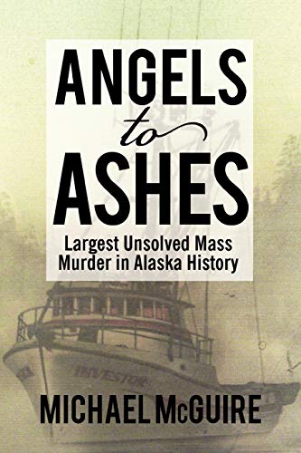 Angels To Ashes: Largest Unsolved Mass Murder In Alaska History (9781452038254) by Mcguire, Michael