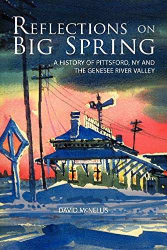 Stock image for Reflections On Big Spring: A History Of Pittsford, Ny And The Genesee River Valley for sale by Chiron Media