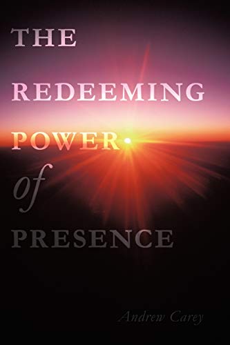 The Redeeming Power of Presence (9781452051840) by Carey, Andrew