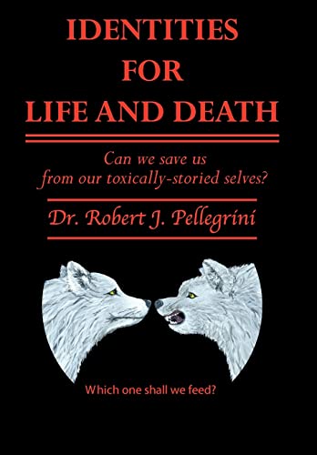 9781452052083: Identities For Life And Death: Can We Save Us from Our Toxically Storied Selves?