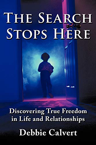 9781452052960: The Search Stops Here: Discovering True Freedom in Life and Relationships