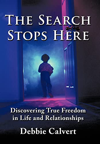 9781452052977: The Search Stops Here: Discovering True Freedom in Life and Relationships