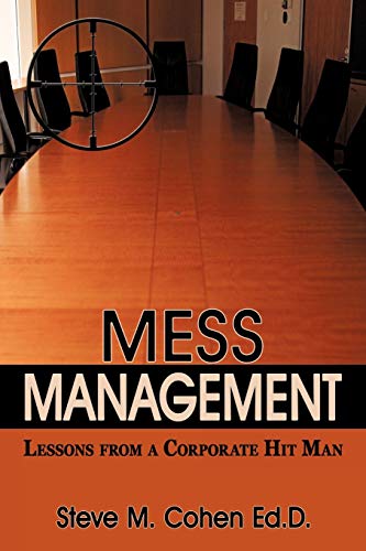 9781452058665: Mess Management: Lessons from a Corporate Hit Man