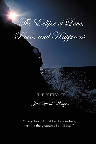 9781452064673: The Eclipse of Love, Pain, and Happiness: Everything should be done in love, for it is the greatest of all things.