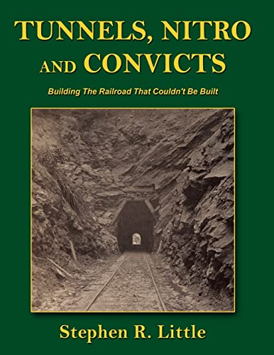 Tunnels, Nitro and Convicts: Building the Railroad That Couldn't Be Built - Little, Stephen R.