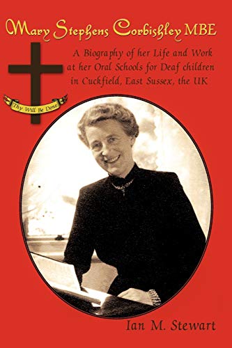 Stock image for Mary Stephens Corbishley MBE: A Biography of Her Life and Work at Her Oral Schools for Deaf Children in Cuckfield, East Sussex, the UK for sale by Chiron Media