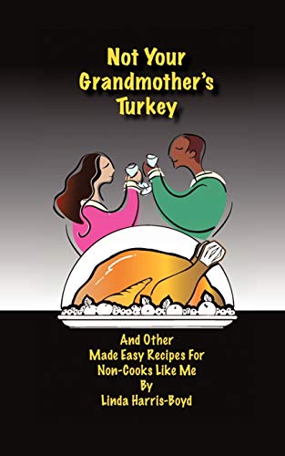 Imagen de archivo de Not Your Grandmother's Turkey: And Other Made Easy Recipes For Non-Cooks Like Me a la venta por Lucky's Textbooks