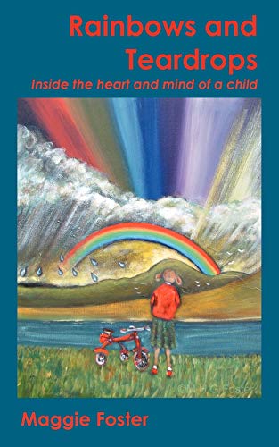 Stock image for Rainbows and Teardrops: Inside the Heart and Mind of a Child for sale by Chiron Media