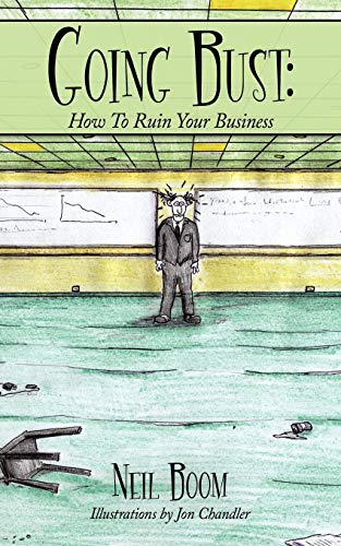 Imagen de archivo de Going Bust: How to Ruin Your Business a la venta por Chiron Media