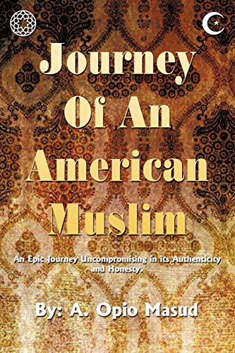 Stock image for Journey Of An American Muslim: An Epic Journey Uncompromising In Its Authenticity And Honesty for sale by Chiron Media