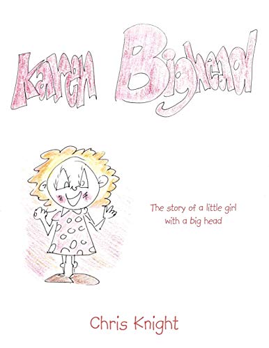 Karen Bighead: The Story of a Little Girl with a Big Head. (9781452077307) by Knight, Chris