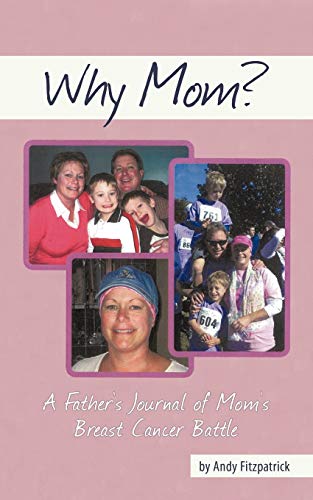 Why Mom?: A Father's Journal of Mom's Breast Cancer Battle (9781452079257) by Fitzpatrick, Andy