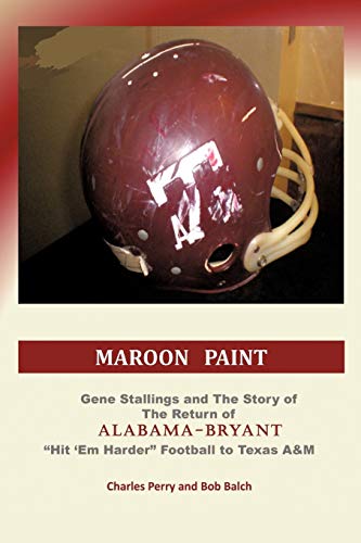 Beispielbild fr Maroon Paint: Gene Stallings and The Story of The Return of Alabama-Bryant- Hit 'Em Harder Football to Texas A&M zum Verkauf von HPB-Diamond
