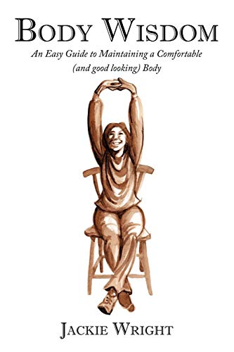 Beispielbild fr Body Wisdom: An Easy Guide to Maintaining a Comfortable (and Good Looking Body zum Verkauf von WorldofBooks
