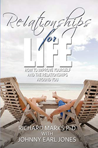 Relationships for Life: How To Improve Yourself and the Relationships Around You (9781452082066) by Marks PhD, Richard