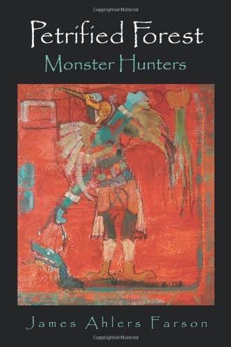 Petrified Forest: Monster Hunters - James Ahlers Farson